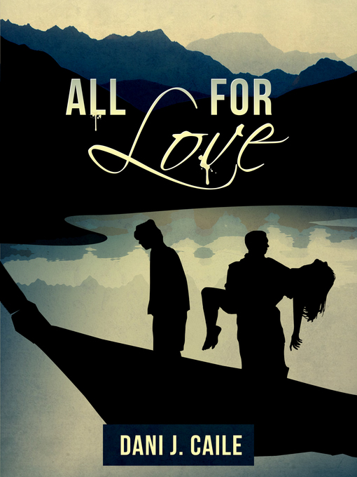 Title details for All for Love by Dani J Caile - Available